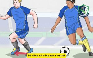 kỹ năng đá bóng sân 5 người