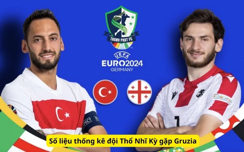 Số liệu thống kê đội Thổ Nhĩ Kỳ gặp Gruzia