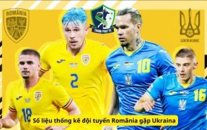 Số liệu thống kê đội tuyển România gặp Ukraina