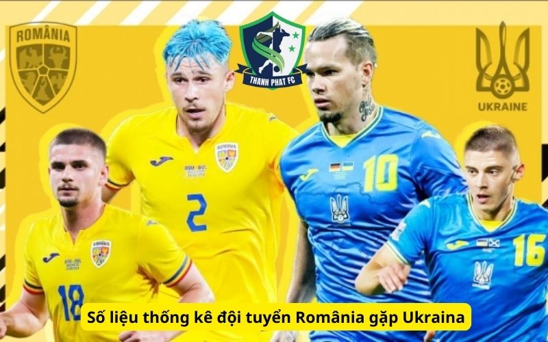 Số liệu thống kê đội tuyển România gặp Ukraina