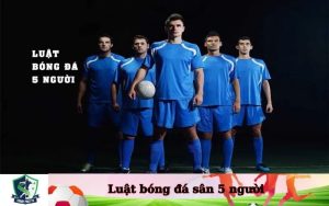 Luật bóng đá sân 5 người