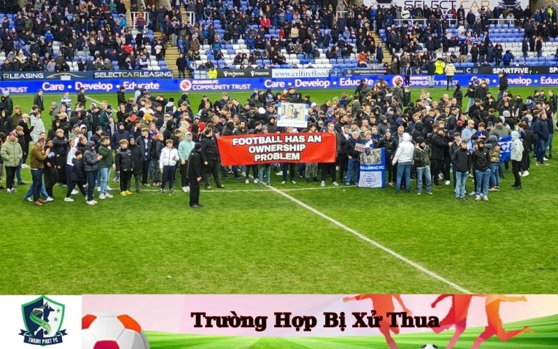 Trường Hợp Bị Xử Thua
