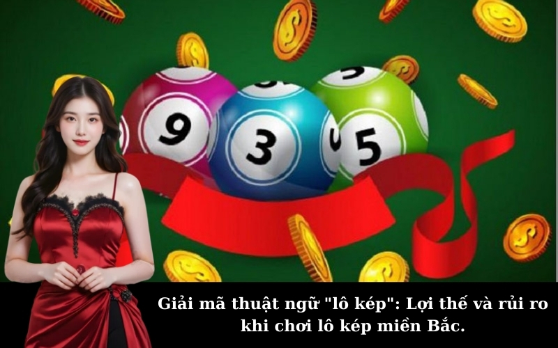 Giải mã thuật ngữ "lô kép": Lợi thế và rủi ro khi chơi lô kép miền Bắc.