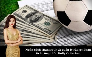 Ngân sách (Bankroll) và quản lý rủi ro: Phân tích công thức Kelly Criterion.