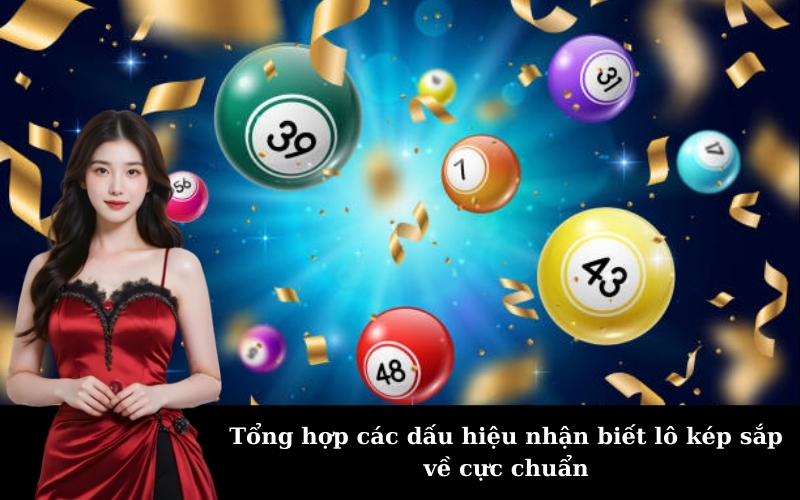 Tổng hợp các dấu hiệu nhận biết lô kép sắp về cực chuẩn