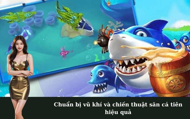 Chuẩn bị vũ khí và chiến thuật săn cá tiên hiệu quả