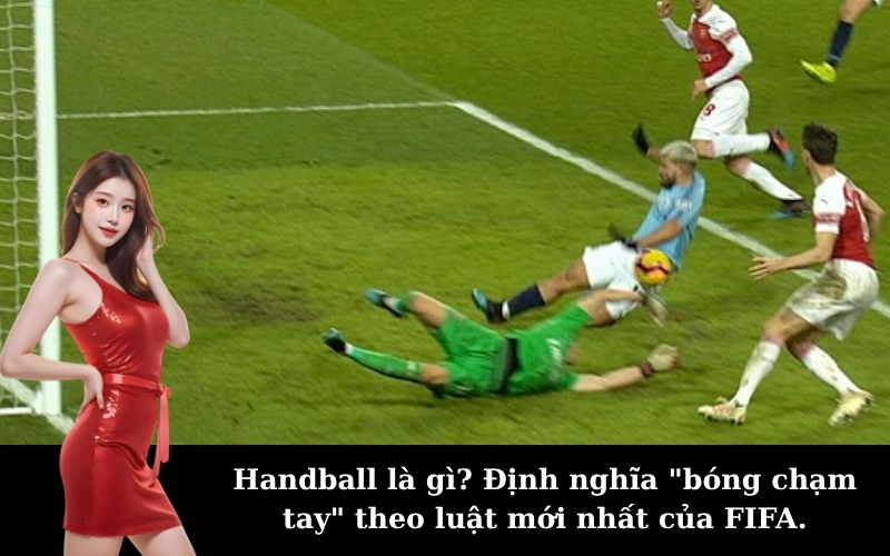 Handball là gì? Định nghĩa "bóng chạm tay" theo luật mới nhất của FIFA.