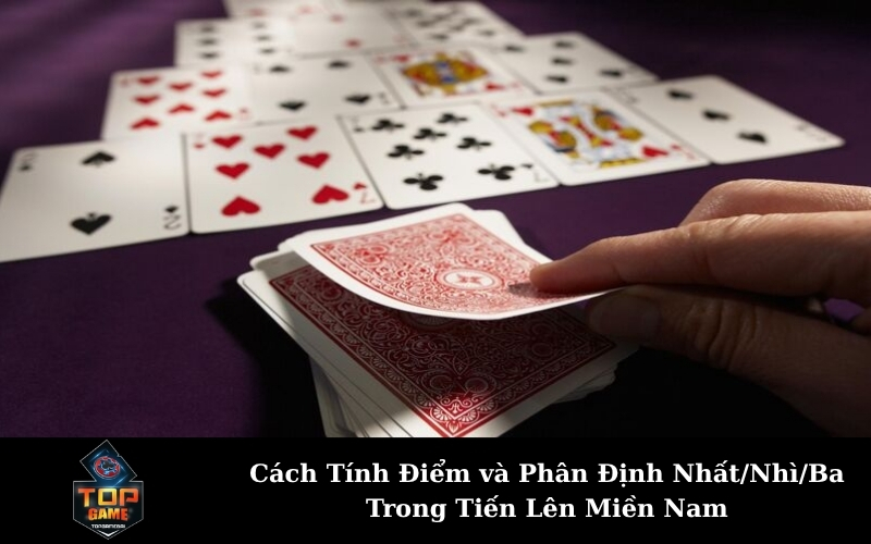 Cách Tính Điểm và Phân Định Nhất/Nhì/Ba Trong Tiến Lên Miền Nam